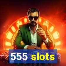 555 slots